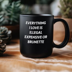 Everything 1 Love Is Illegal Expensive Or Latina Mug3