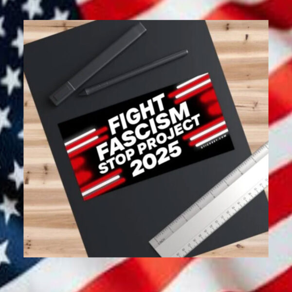 Fight-Fascism-Stop-Project-2025-Bumper-Stickers