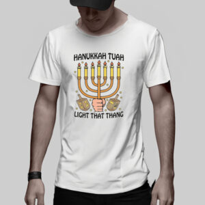 Hanukkah Tuah Light That Thing T-Shirt1