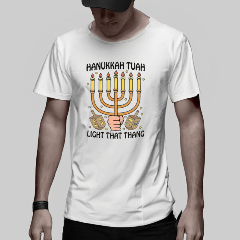 Hanukkah Tuah Light That Thing T-Shirt1