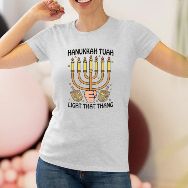 Hanukkah Tuah Light That Thing T-Shirt3