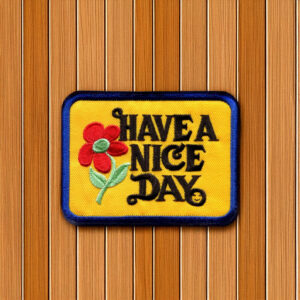 Have A Nice Day Patch Iron On Ready YOUR CHOICE