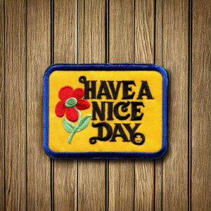 Have A Nice Day Patch Iron On Ready YOUR CHOICE