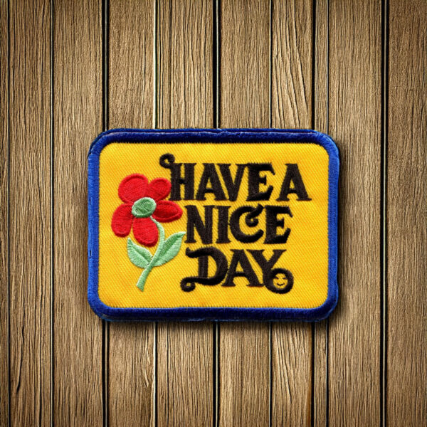 Have A Nice Day Patch Iron On Ready YOUR CHOICE