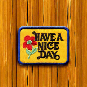 Have A Nice Day Patch Iron On Ready YOUR CHOICE