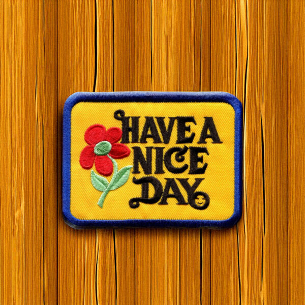 Have A Nice Day Patch Iron On Ready YOUR CHOICE