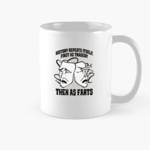 History Repeats Itself, First As Tragedy Then As Farts Mug