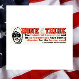 Honk-if-Ya-Think-the-Industrial-Revolution-Ted-Kaczynski-Bumper-Stickers2