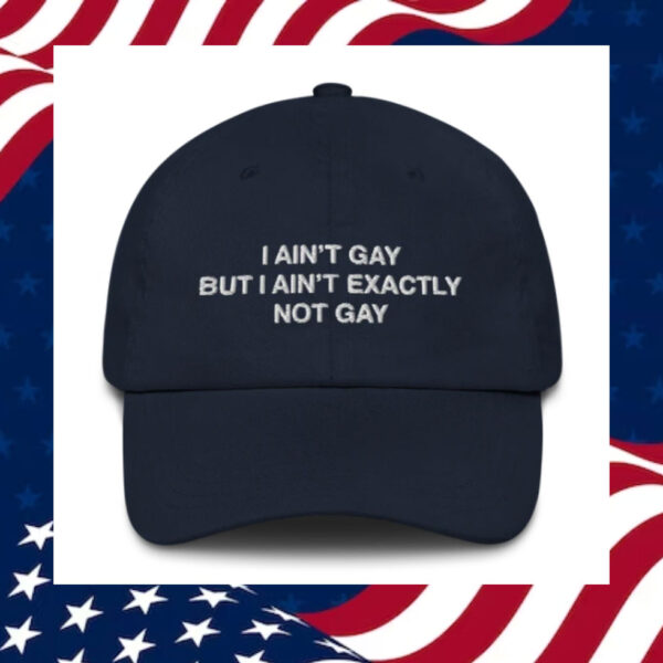 I-Ain't-Gay-But-I-Ain't-Exactly-Not-Gay-Hat.2