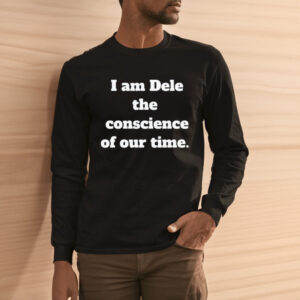 I Am Dele The Coscience Of Our Time Shirt1