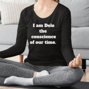 I Am Dele The Coscience Of Our Time Shirt2