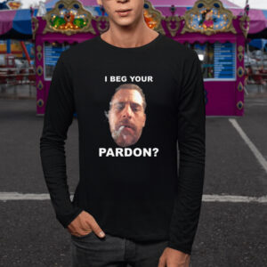 I Beg Your Pardon T-Shirt1