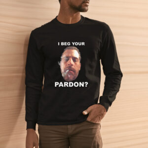 I Beg Your Pardon T-Shirt3