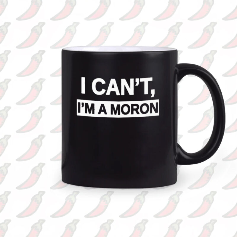 I Can’T I’M A Moron Mug2