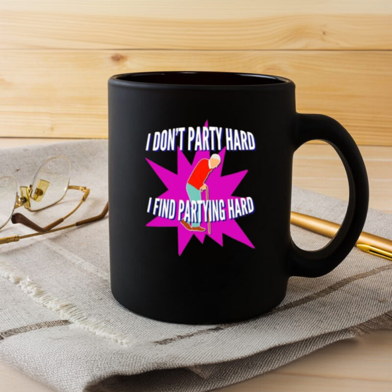 I Don’t Party Hard I Find Partying Hard Mug