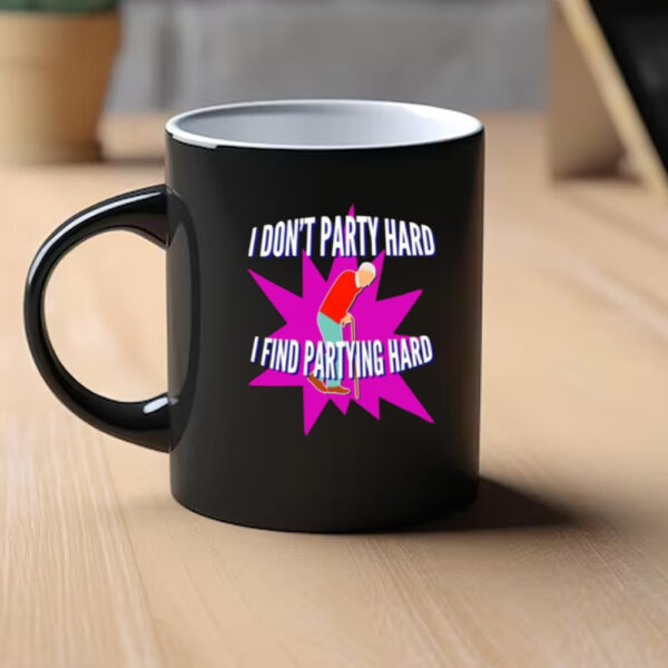 I Don’t Party Hard I Find Partying Hard Mug1