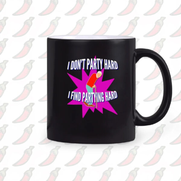 I Don’t Party Hard I Find Partying Hard Mug2