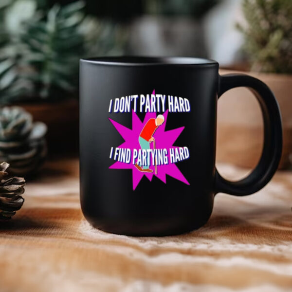 I Don’t Party Hard I Find Partying Hard Mug3