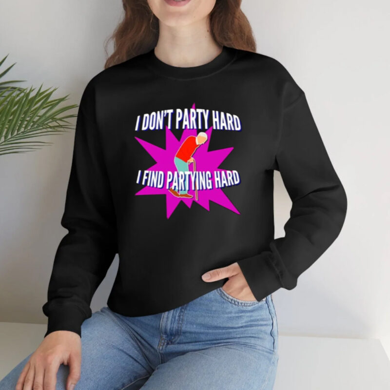 I Don’t Party Hard I Find Partying Hard Shirt