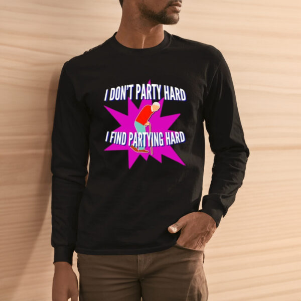 I Don’t Party Hard I Find Partying Hard Shirt1