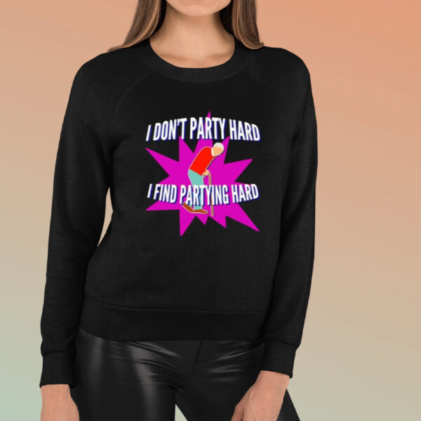 I Don’t Party Hard I Find Partying Hard Shirt3