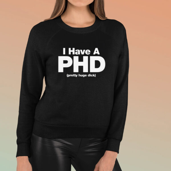 I Have A PHD T-Shirt