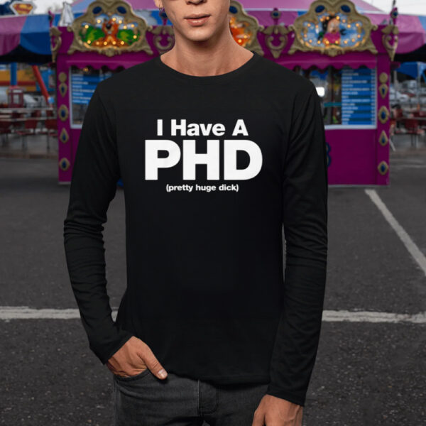 I Have A PHD T-Shirt1