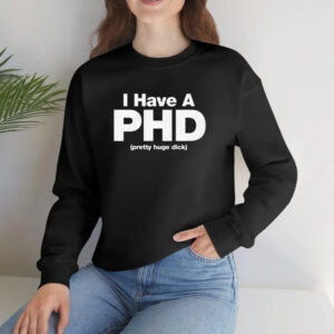 I Have A PHD T-Shirt2