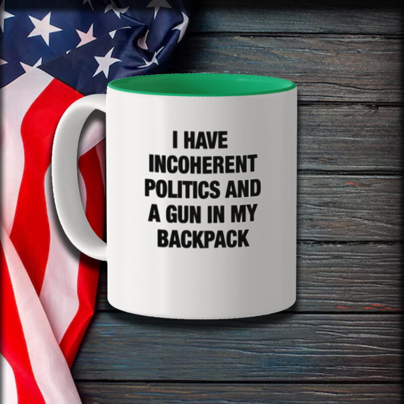 I Have Incoherent Politics And A Gun In My Backpack Mug1