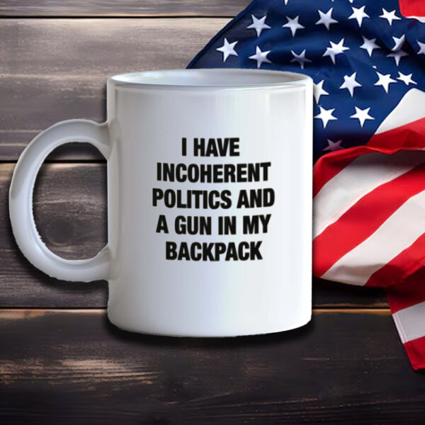 I Have Incoherent Politics And A Gun In My Backpack Mug3