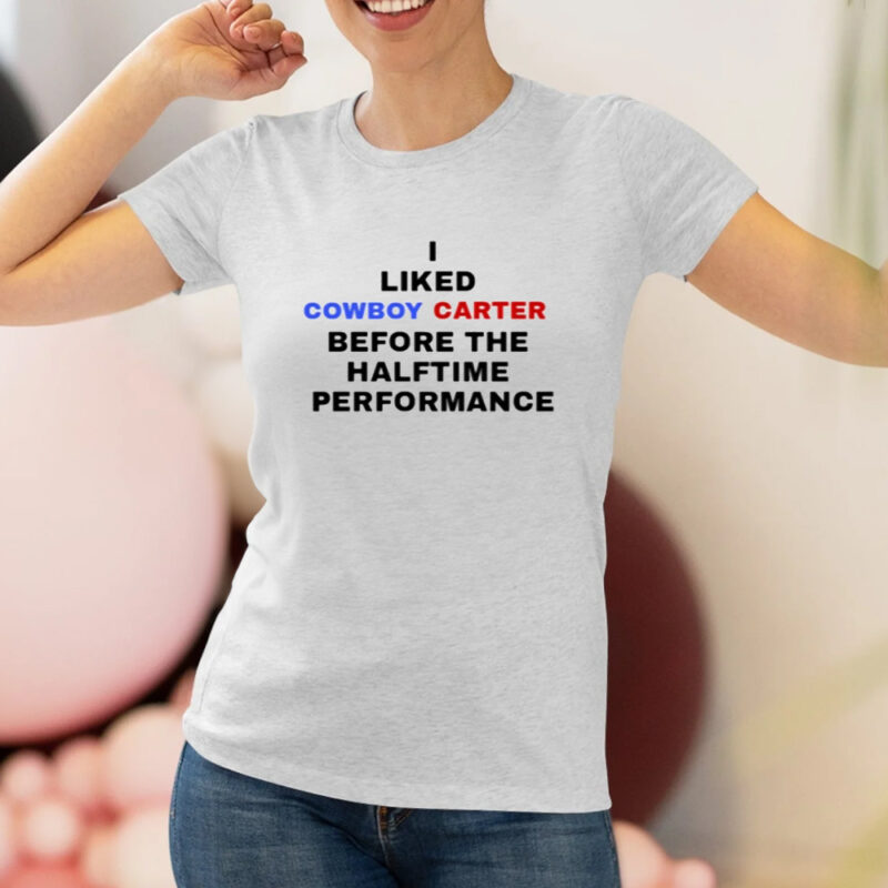 I Liked Cowboy Carter Before The Halftime Performance T-Shirt