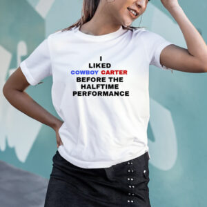 I Liked Cowboy Carter Before The Halftime Performance T-Shirt2