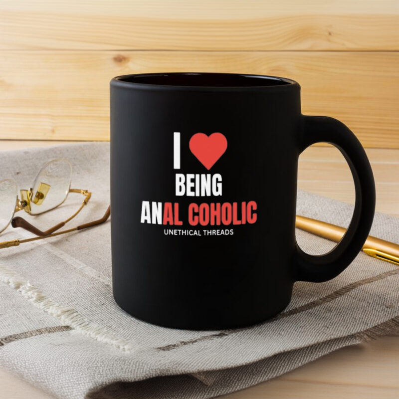 I Love Being Anal Coholic Mug