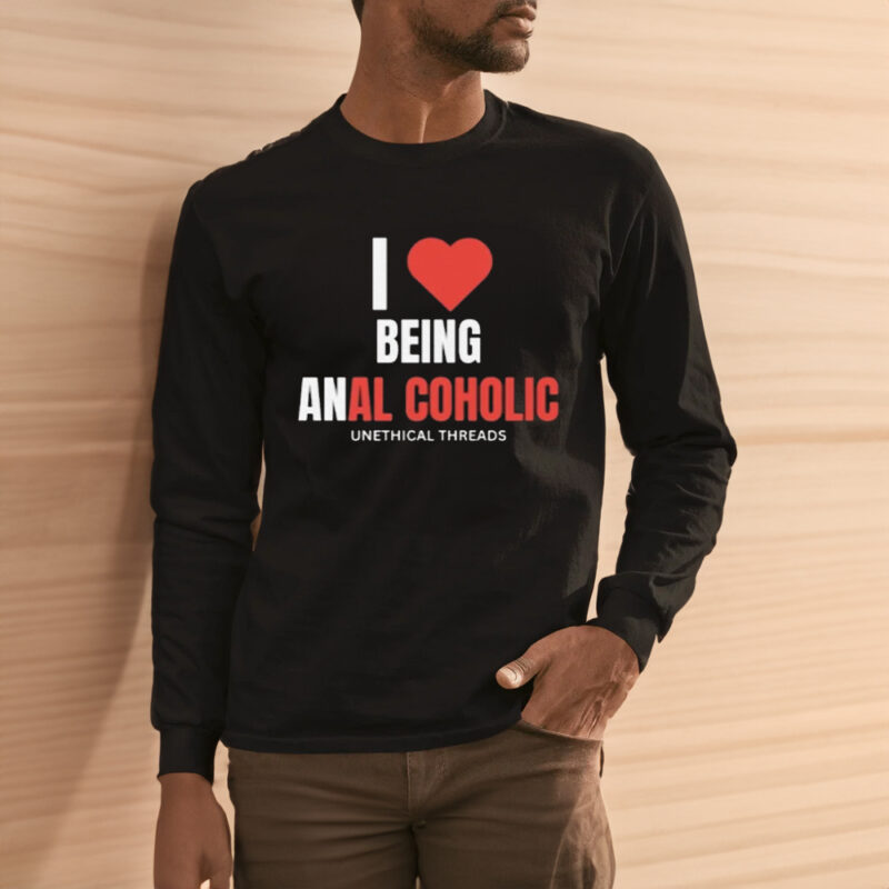 I Love Being Anal Coholic T-Shirt1