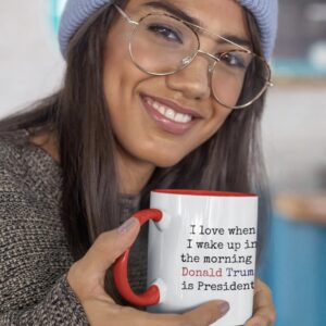 I Love When I Wake up.. and Trump is President Coffee Mug