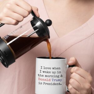 I Love When I Wake up.. and Trump is President Coffee Mug