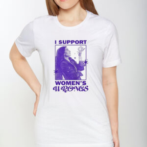 I Support Women’s Wrongs T-Shirt