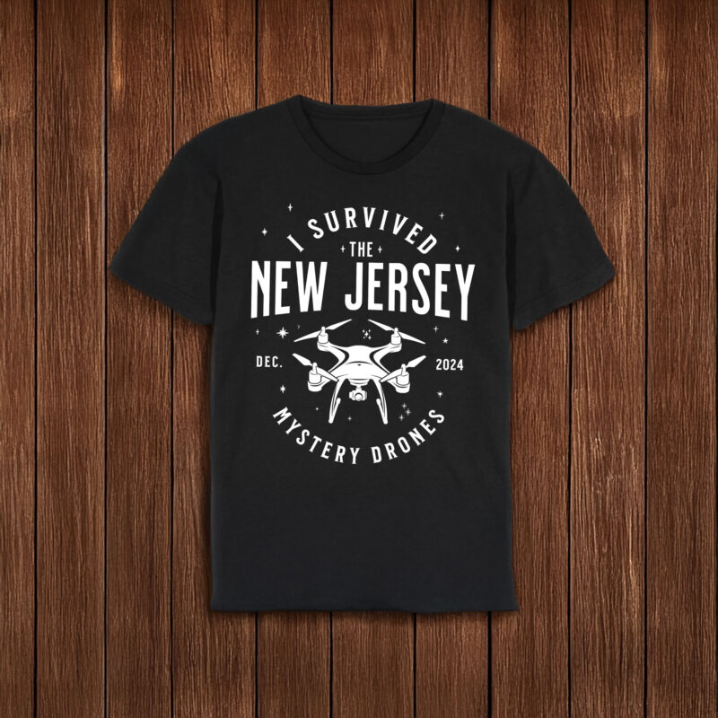 I Survived the New Jersey NJ Mystery Drones UFO UAP T-Shirt