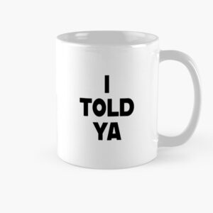 I Told Ya Mug