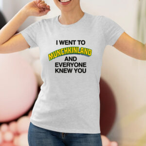 I Went To Munchkinland And Everyone Knew You T-Shirt