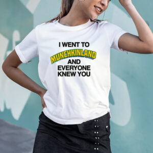 I Went To Munchkinland And Everyone Knew You T-Shirt2