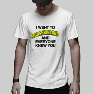 I Went To Munchkinland And Everyone Knew You T-Shirt3