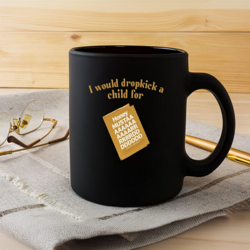 I Would Dropkick A Child For Honey Mustard Mug