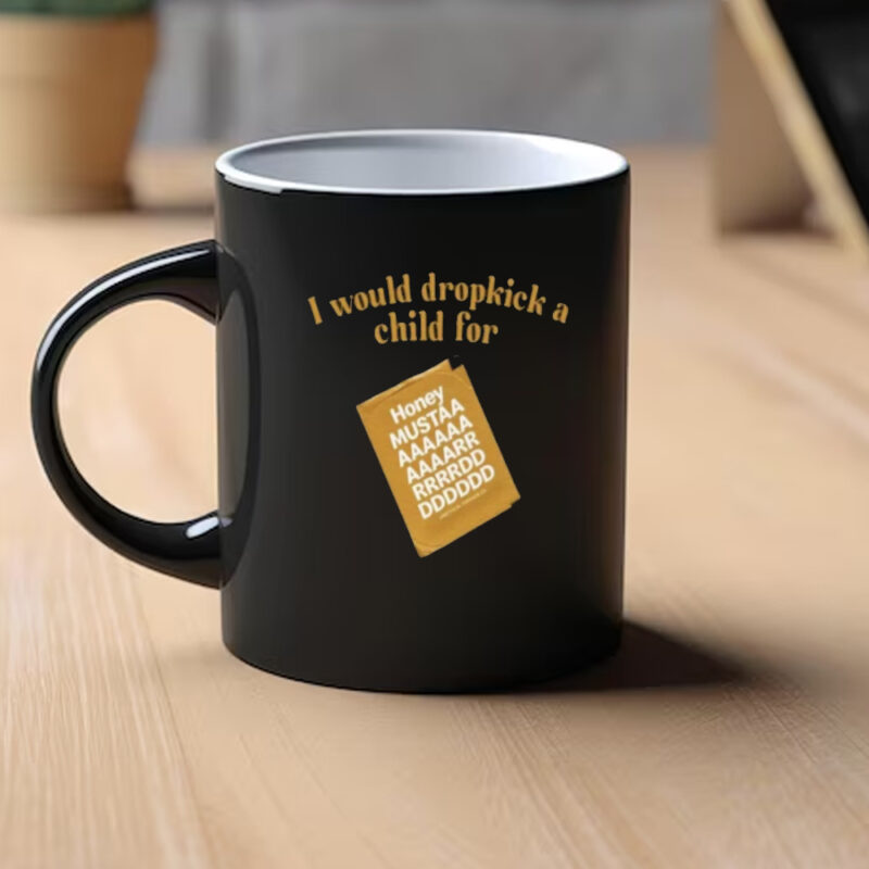 I Would Dropkick A Child For Honey Mustard Mug1