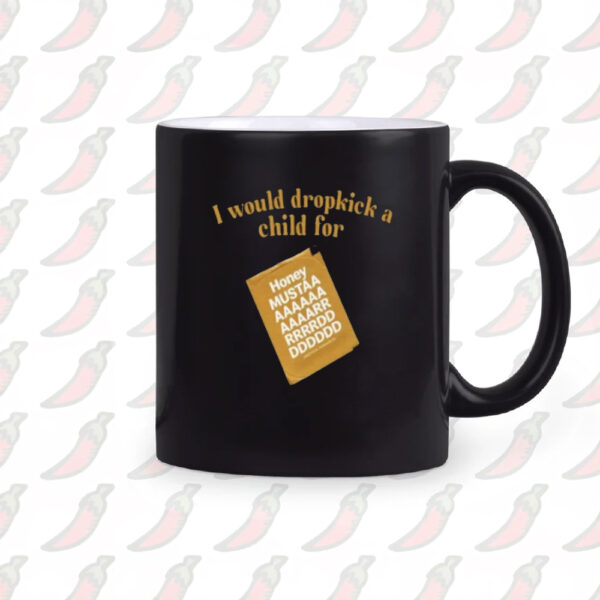 I Would Dropkick A Child For Honey Mustard Mug2