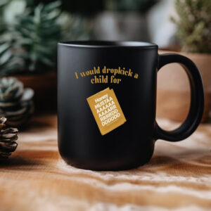 I Would Dropkick A Child For Honey Mustard Mug3