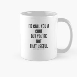 I'd Call You A C But You're Not That Useful Mug