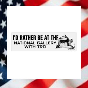 I’d-Rather-Be-At-The-National-Gallery-With-Tro-Bumper-Sticker2