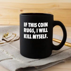 If This Coin Rugs I Will Kill Myself Mug