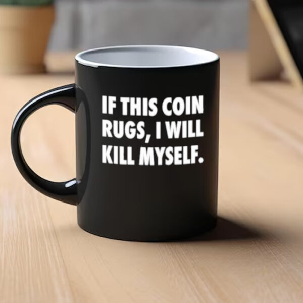 If This Coin Rugs I Will Kill Myself Mug1